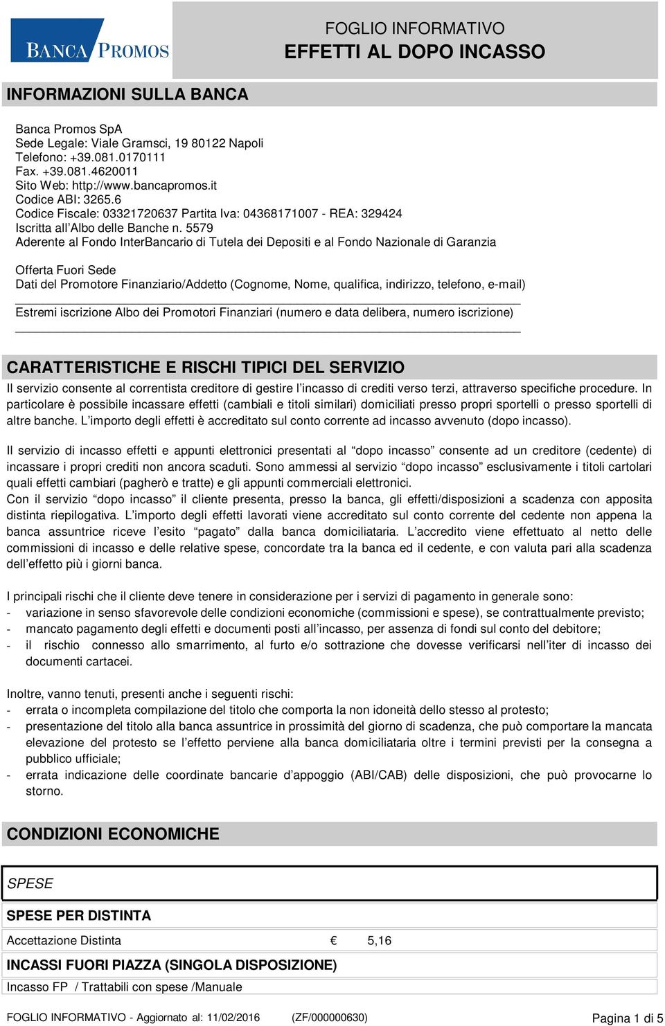 5579 Aderente al Fondo InterBancario di Tutela dei Depositi e al Fondo Nazionale di Garanzia Offerta Fuori Sede Dati del Promotore Finanziario/Addetto (Cognome, Nome, qualifica, indirizzo, telefono,