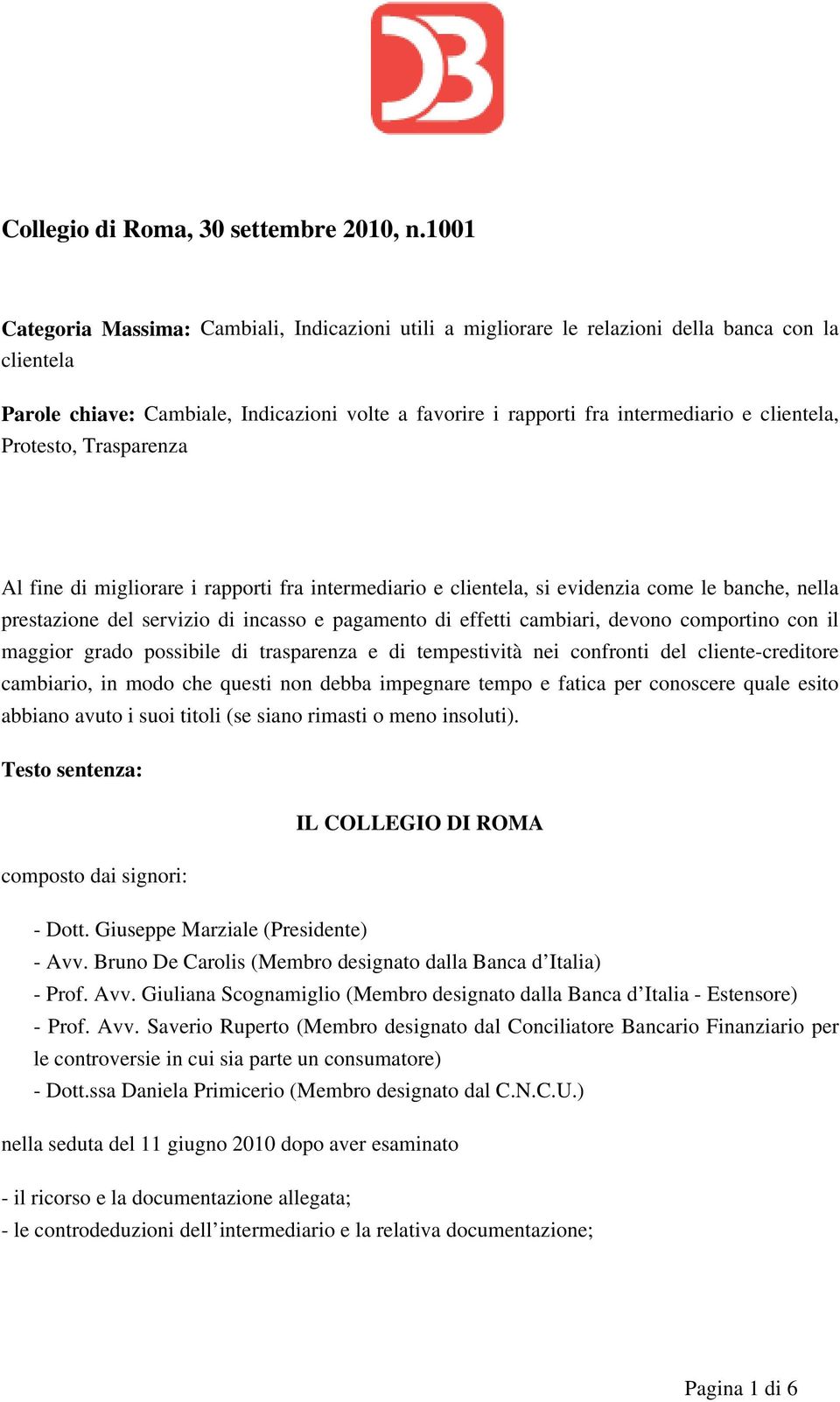 clientela, Protesto, Trasparenza Al fine di migliorare i rapporti fra intermediario e clientela, si evidenzia come le banche, nella prestazione del servizio di incasso e pagamento di effetti