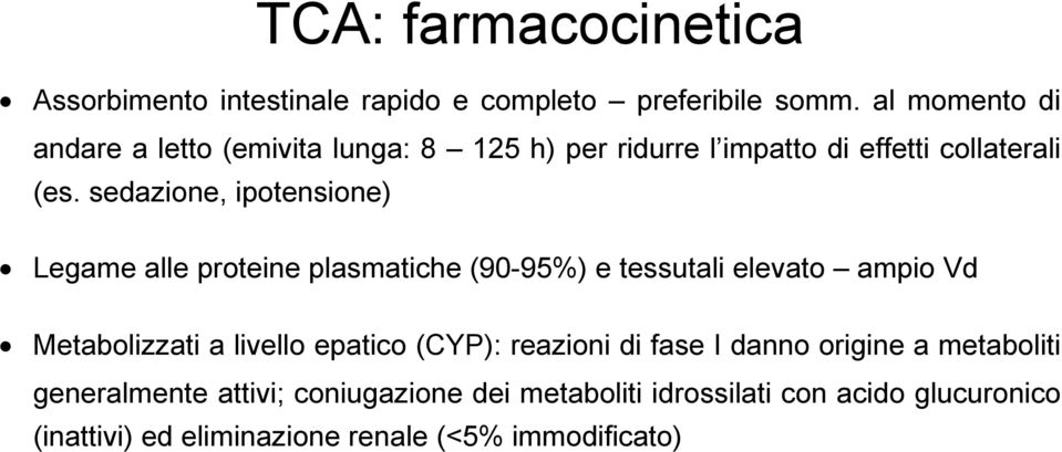 sedazione, ipotensione) Legame alle proteine plasmatiche (90-95%) e tessutali elevato ampio Vd Metabolizzati a livello