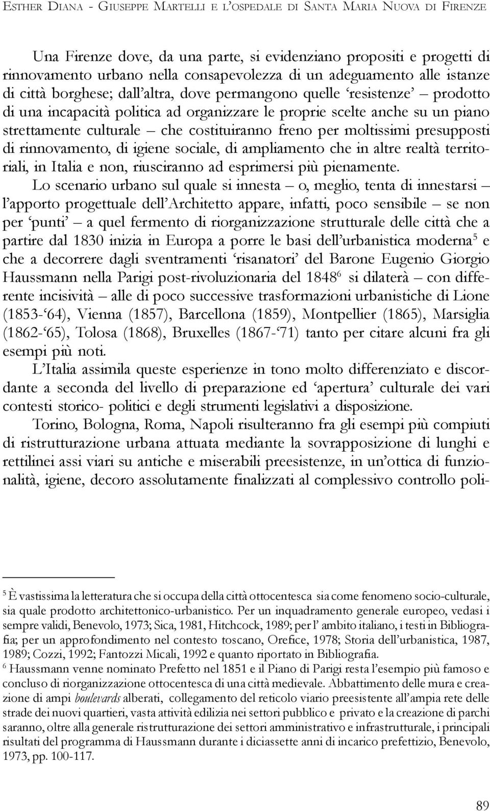 che costituiranno freno per moltissimi presupposti di rinnovamento, di igiene sociale, di ampliamento che in altre realtà territoriali, in Italia e non, riusciranno ad esprimersi più pienamente.