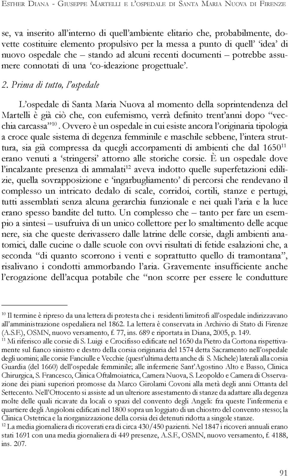 Prima di tutto, l ospedale L ospedale di Santa Maria Nuova al momento della soprintendenza del Martelli è già ciò che, con eufemismo, verrà definito trent anni dopo vecchia carcassa 10.