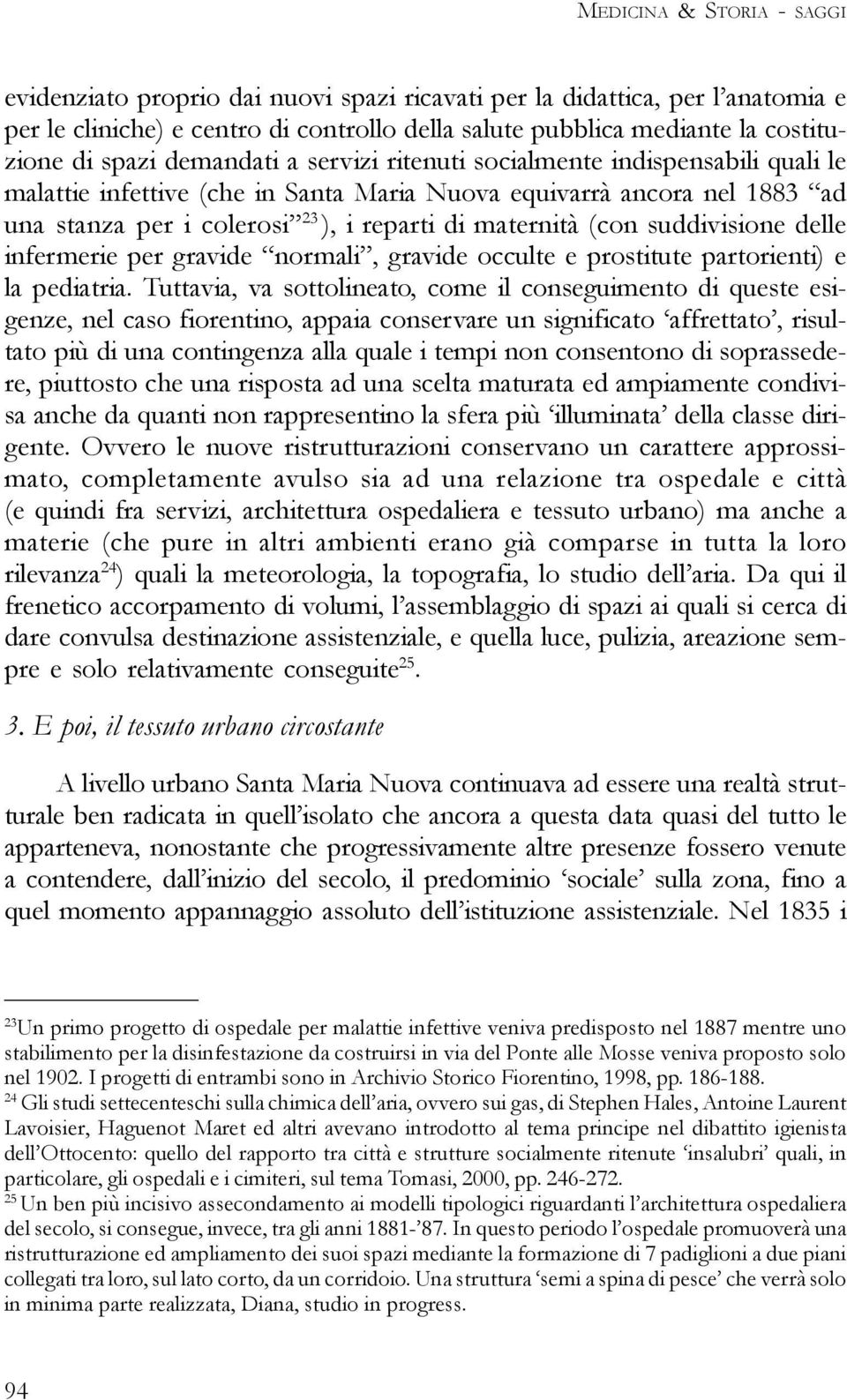 (con suddivisione delle infermerie per gravide normali, gravide occulte e prostitute partorienti) e la pediatria.