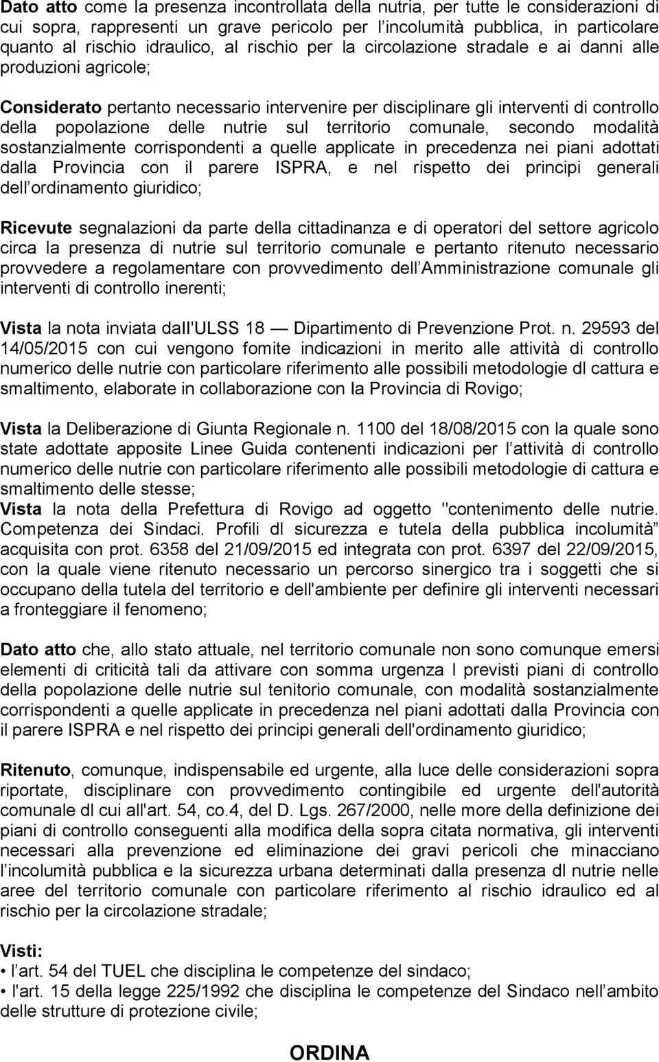 sul territorio comunale, secondo modalità sostanzialmente corrispondenti a quelle applicate in precedenza nei piani adottati dalla Provincia con il parere ISPRA, e nel rispetto dei principi generali