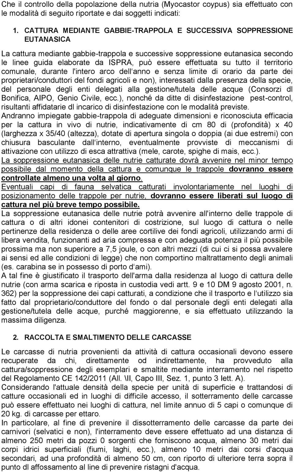 effettuata su tutto il territorio comunale, durante l'intero arco dell anno e senza limite di orario da parte dei proprietari/conduttori del fondi agricoli e non), interessati dalla presenza della