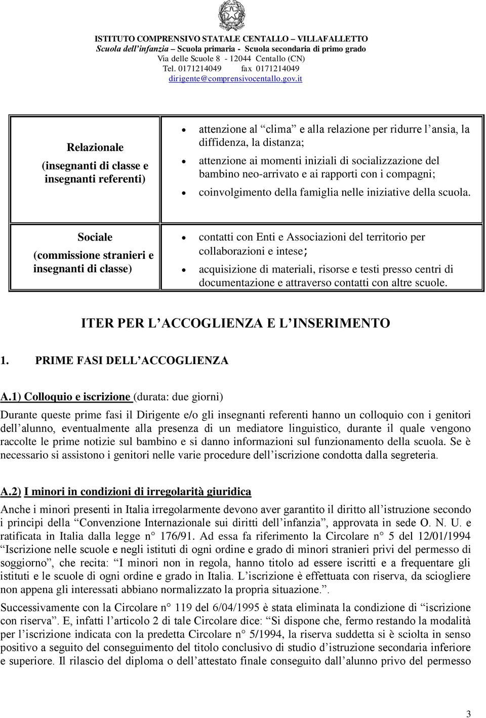 Sociale (commissione stranieri e insegnanti di classe) contatti con Enti e Associazioni del territorio per collaborazioni e intese; acquisizione di materiali, risorse e testi presso centri di