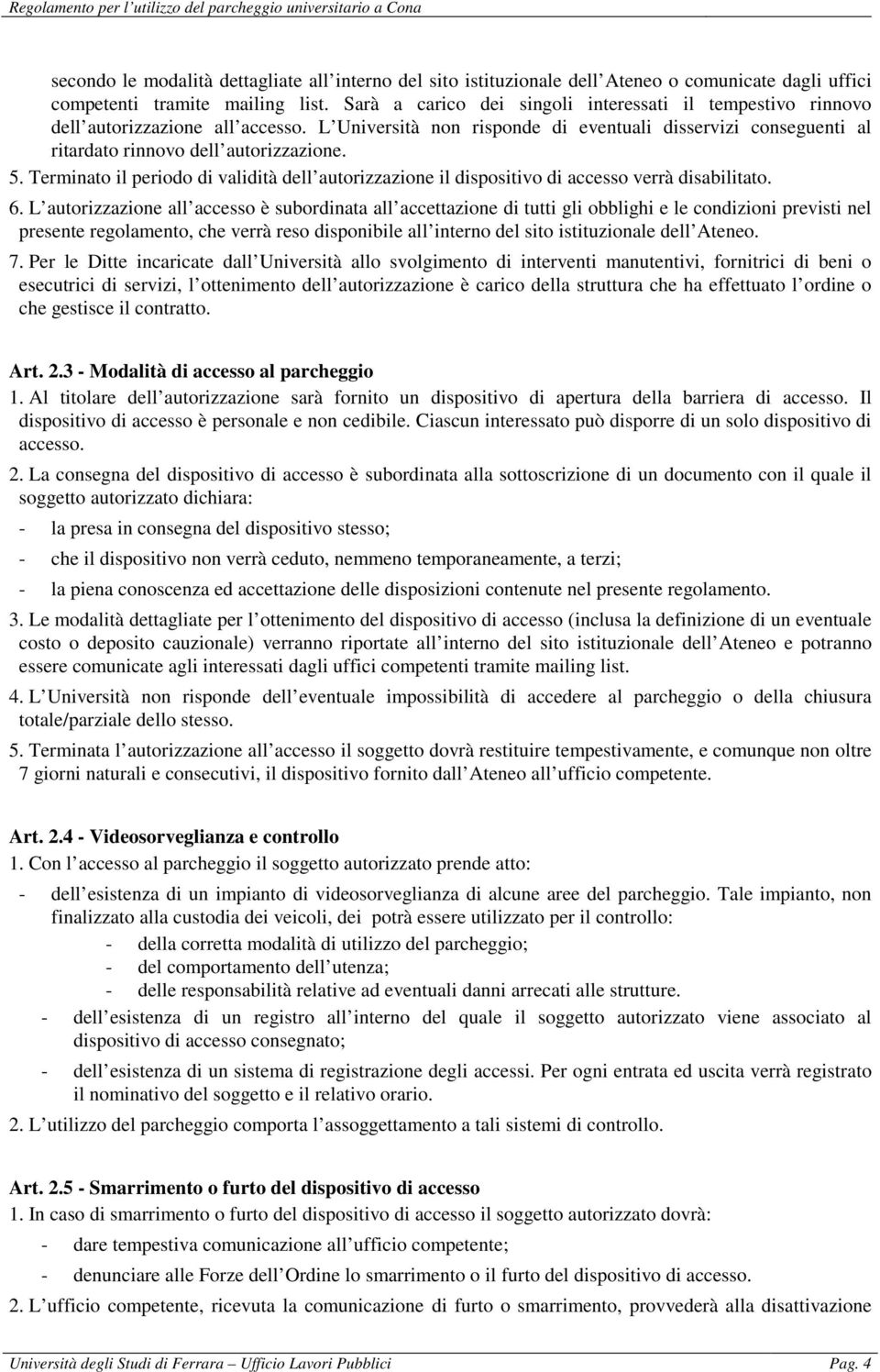 Terminato il periodo di validità dell autorizzazione il dispositivo di accesso verrà disabilitato. 6.