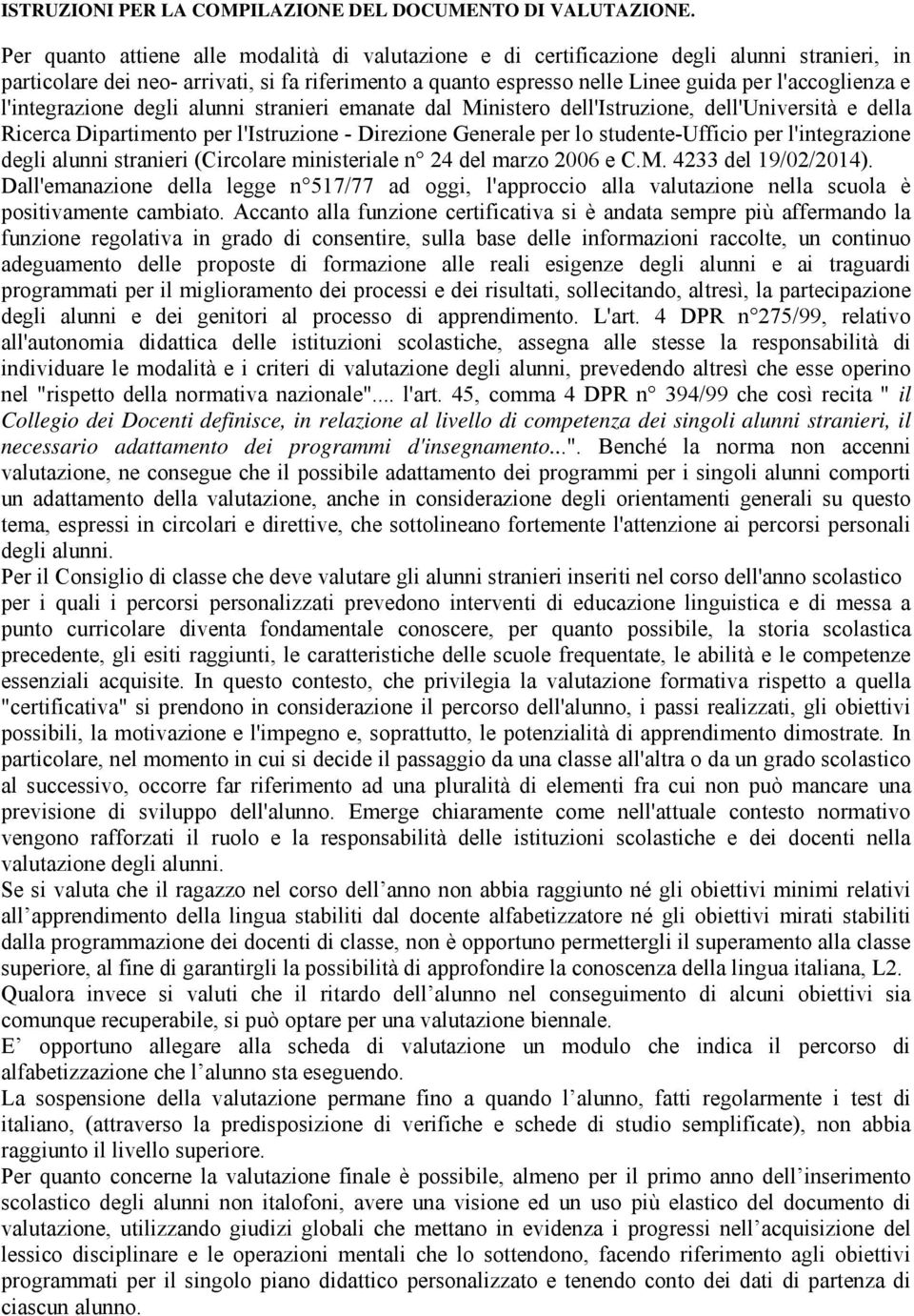 l'integrazione degli alunni stranieri emanate dal Ministero dell'istruzione, dell'università e della Ricerca Dipartimento per l'istruzione - Direzione Generale per lo studente-ufficio per