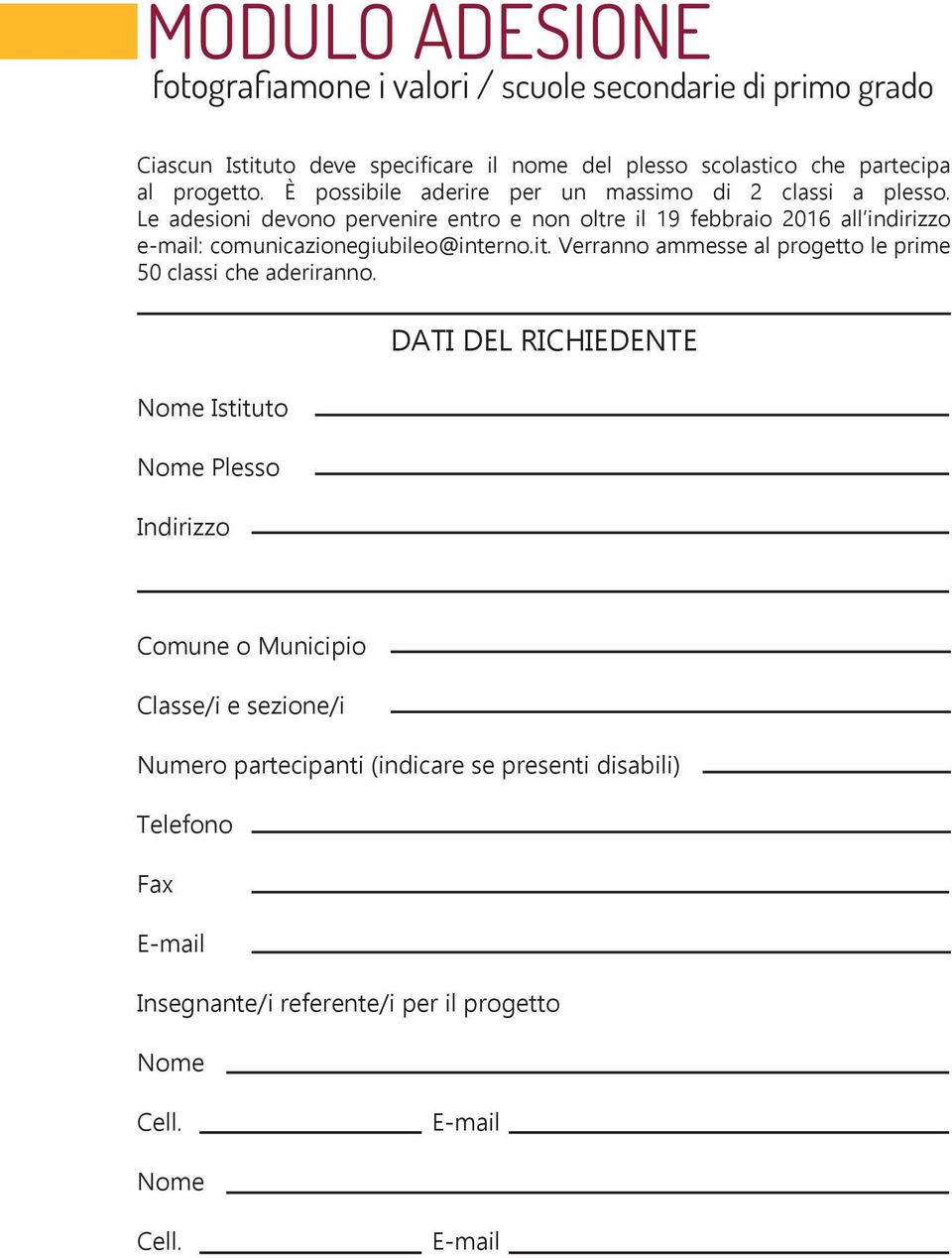 Le adesioni devono pervenire entro e non oltre il 19 febbraio 2016 all indirizzo e-mail: comunicazionegiubileo@interno.it.