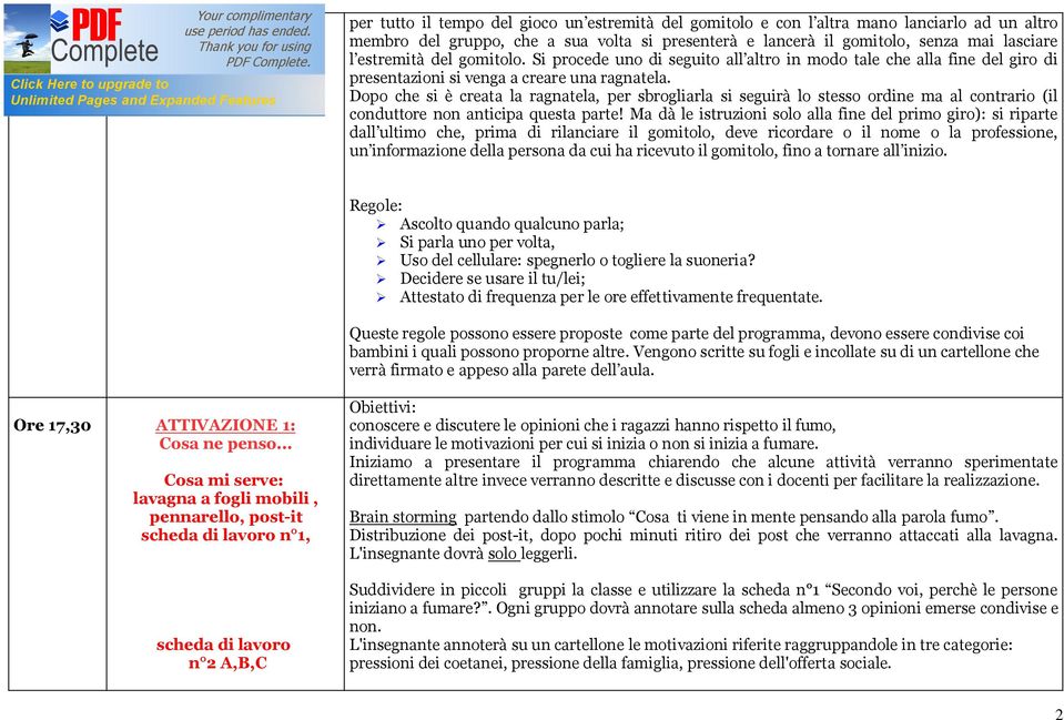 Dopo che si è creata la ragnatela, per sbrogliarla si seguirà lo stesso ordine ma al contrario (il conduttore non anticipa questa parte!