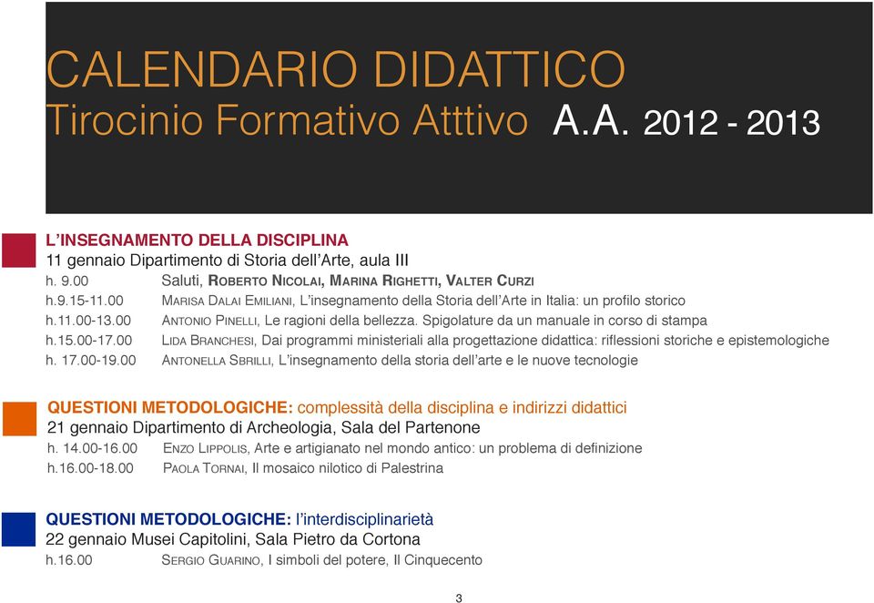 00 antonio PIneLLI, Le ragioni della bellezza. Spigolature da un manuale in corso di stampa h.15.00-17.