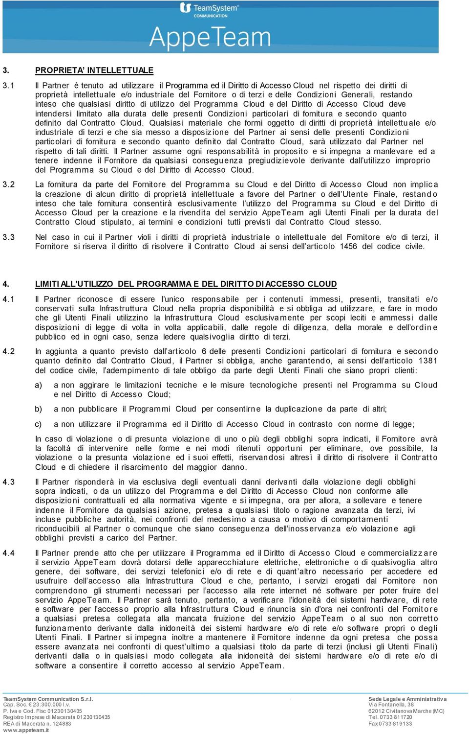 Generali, restando inteso che qualsiasi diritto di utilizzo del Programma Cloud e del Diritto di Accesso Cloud deve intendersi limitato alla durata delle presenti Condizioni particolari di fornitura