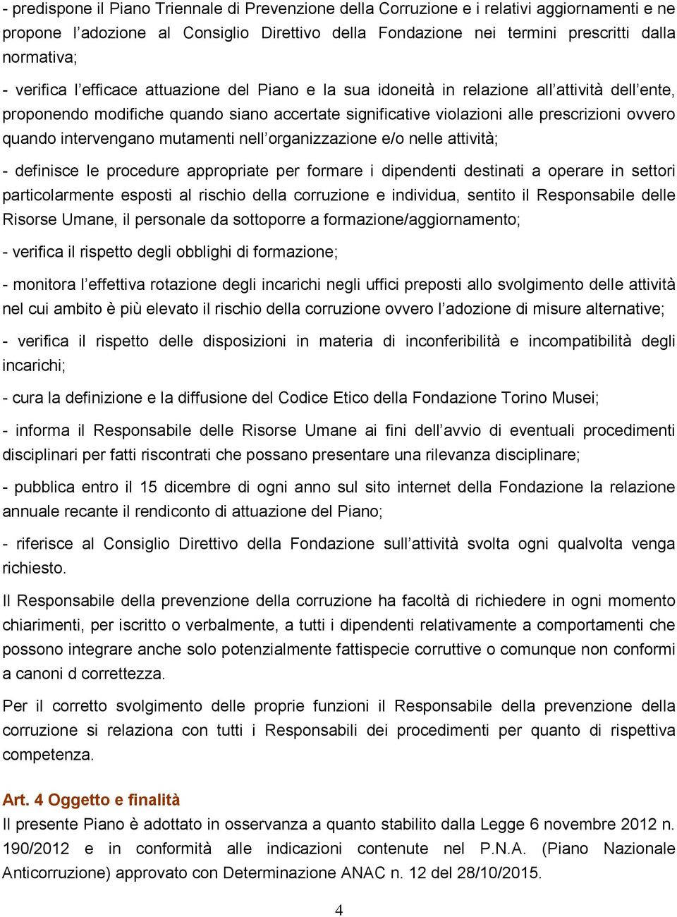 intervengano mutamenti nell organizzazione e/o nelle attività; - definisce le procedure appropriate per formare i dipendenti destinati a operare in settori particolarmente esposti al rischio della