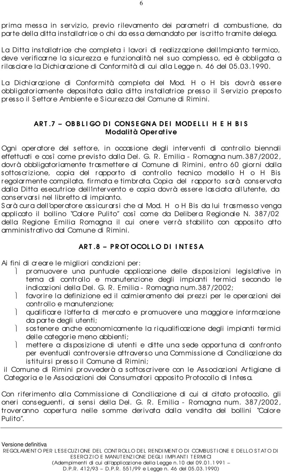 azione di Conformità di cui alla Legge n. 46 del 05.03.1990. La Dichiar azione di Conformità completa del Mod.