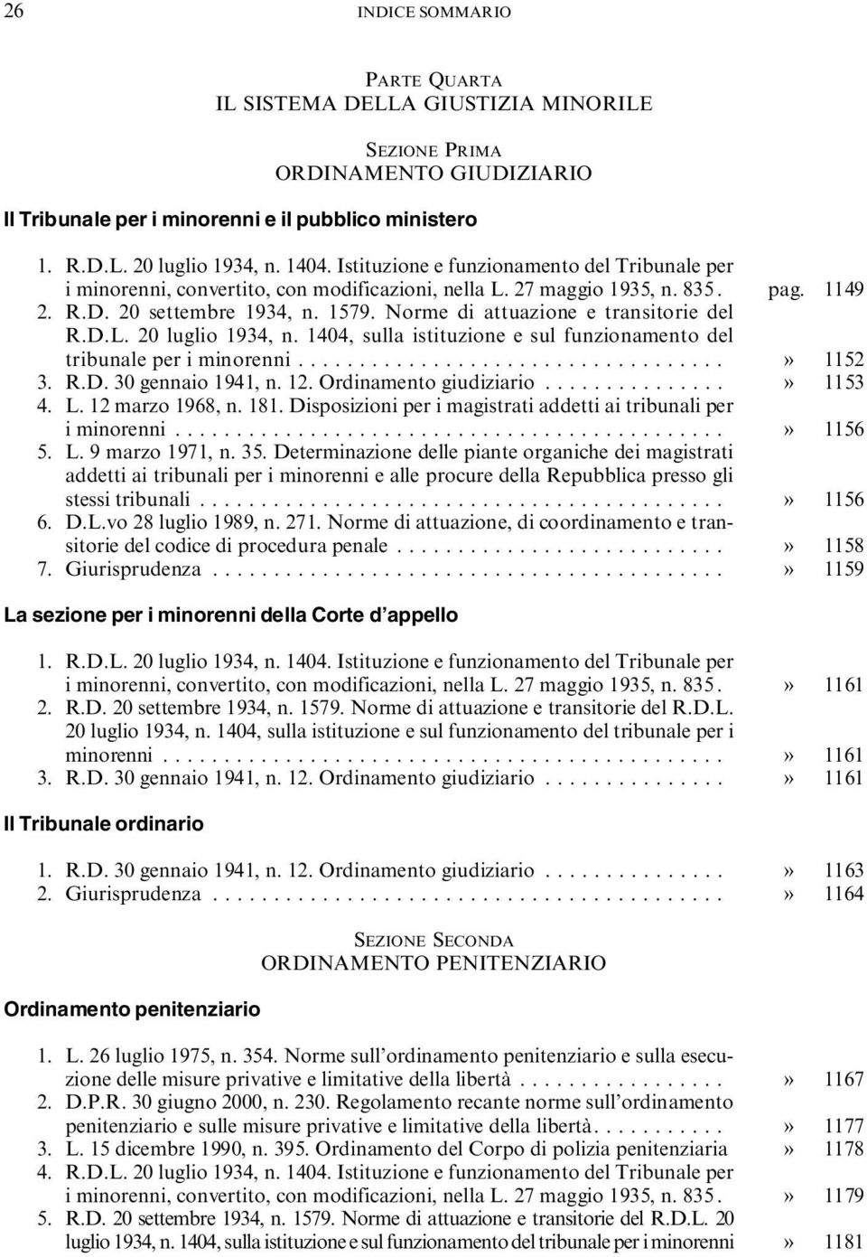 Norme di attuazione e transitorie del R.D.L. 20 luglio 1934, n. 1404, sulla istituzione e sul funzionamento del tribunale per i minorenni...................................» 1152 3. R.D. 30 gennaio 1941, n.