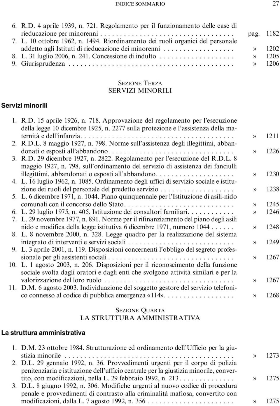 Giurisprudenza..........................................» 1206 Servizi minorili SEZIONE TERZA SERVIZI MINORILI 1. R.D. 15 aprile 1926, n. 718.