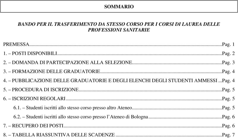 PUBBLICAZIONE DELLE GRADUATORIE E DEGLI ELENCHI DEGLI STUDENTI AMMESSI... Pag. 4 5. PROCEDURA DI ISCRIZIONE... Pag. 5 6. ISCRIZIONI REGOLARI... Pag. 5 6.1.