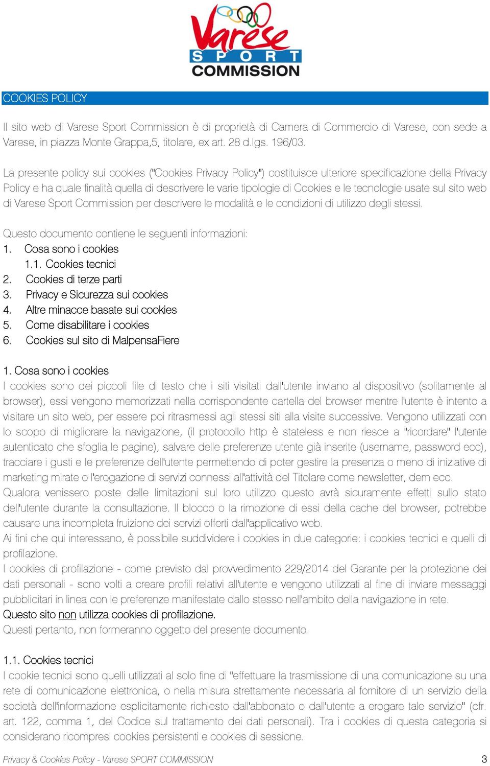 tecnologie usate sul sito web di Varese Sport Commission per descrivere le modalità e le condizioni di utilizzo degli stessi. Questo documento contiene le seguenti informazioni: 1.