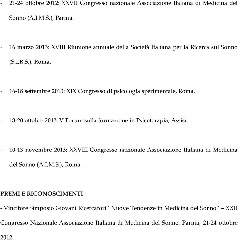 - 16-18 settembre 2013: XIX Congresso di psicologia sperimentale, Roma. - 18-20 ottobre 2013: V Forum sulla formazione in Psicoterapia, Assisi.