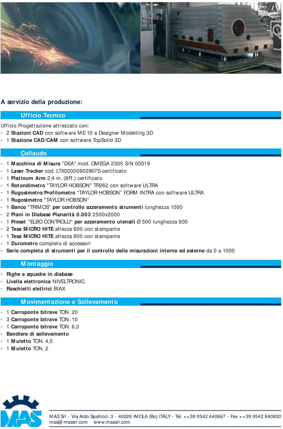 ) certificato 1 Rotondimetro "TAYLOR HOBSON" TR262 con software ULTRA 1 Rugosimetro/Profilometro "TAYLOR HOBSON FORM INTRA con software ULTRA 1 Rugosimetro "TAYLOR HOBSON 1 Banco "TRIMOS" per