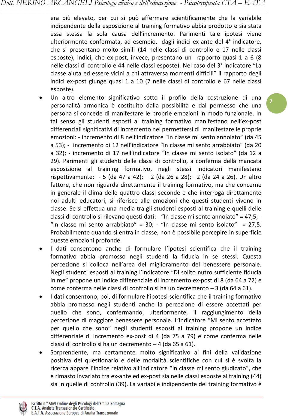 indici, che ex-post, invece, presentano un rapporto quasi 1 a 6 (8 nelle classi di controllo e 44 nelle classi esposte).