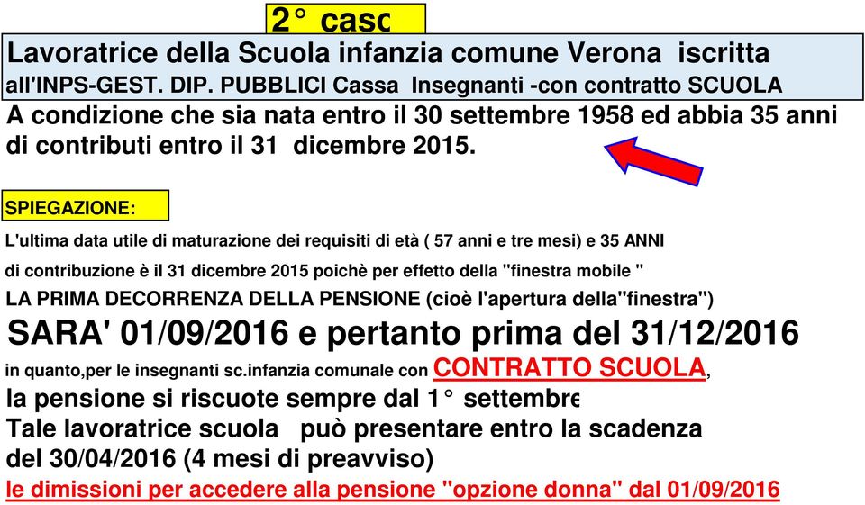 SPIEGAZIONE: L'ultima data utile di maturazione dei requisiti di età ( 57 anni e tre mesi) e 35 ANNI di contribuzione è il 31 dicembre 2015 poichè per effetto della "finestra mobile " LA PRIMA