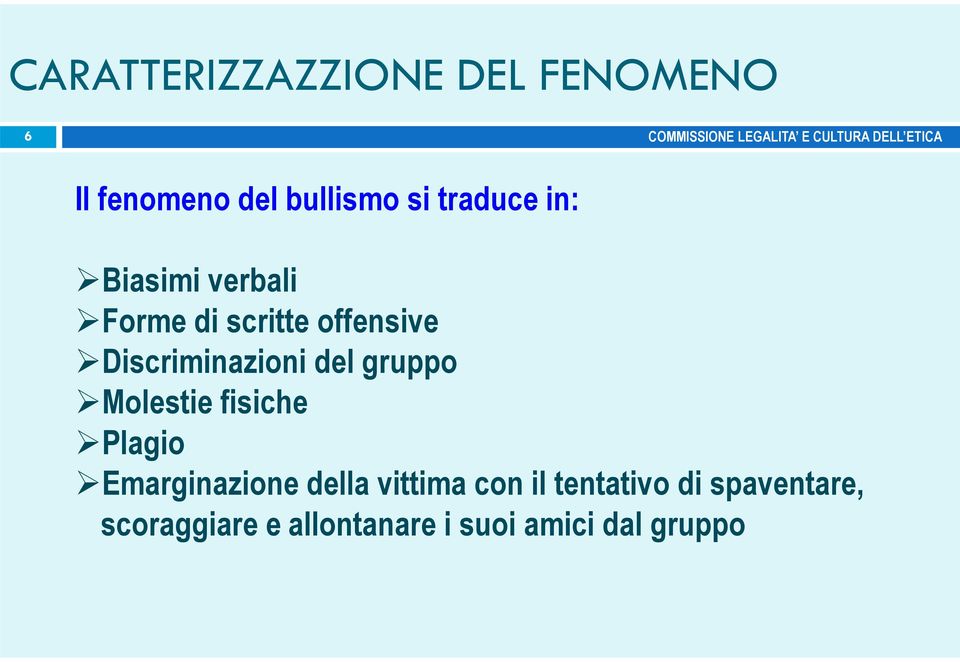 gruppo Molestie fisiche Plagio Emarginazione della vittima con il