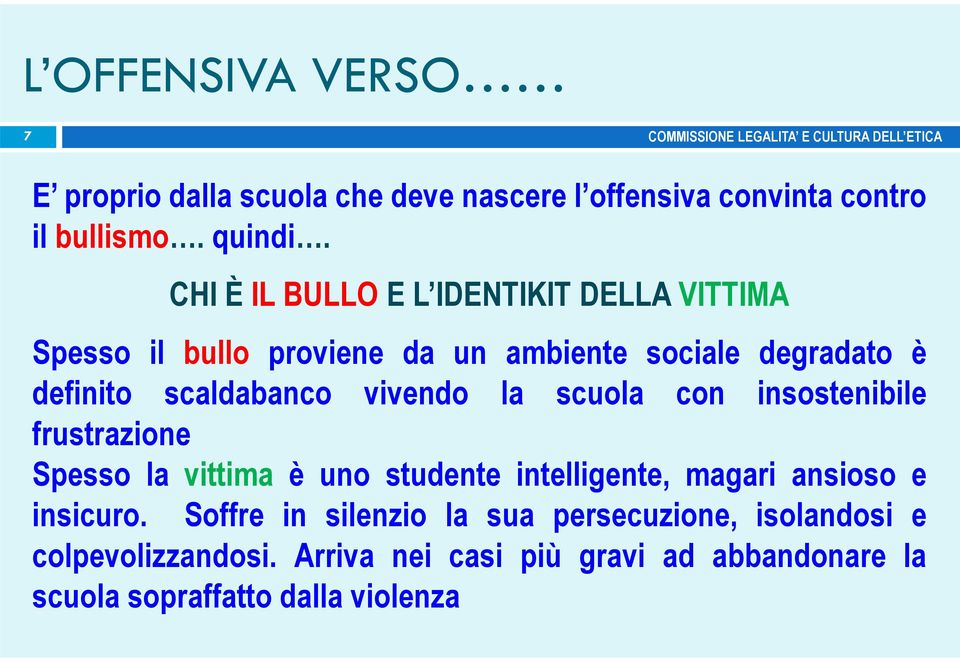 vivendo la scuola con insostenibile frustrazione Spesso la vittima è uno studente intelligente, magari ansioso e insicuro.