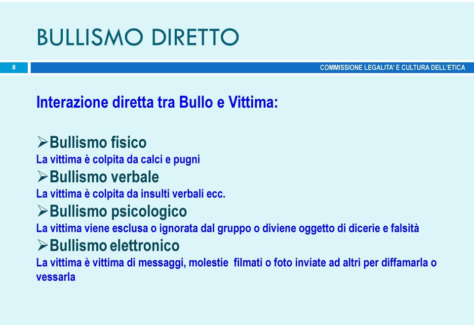 Bullismo psicologico La vittima viene esclusa o ignorata dal gruppo o diviene oggetto di dicerie e