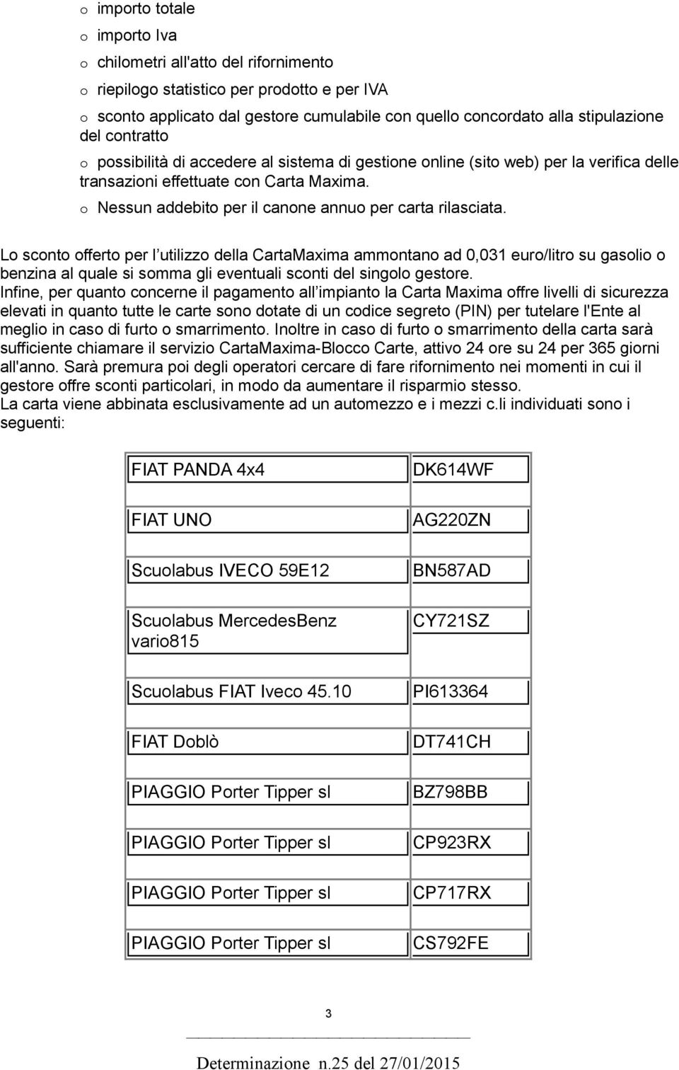 o Nessun addebito per il canone annuo per carta rilasciata.