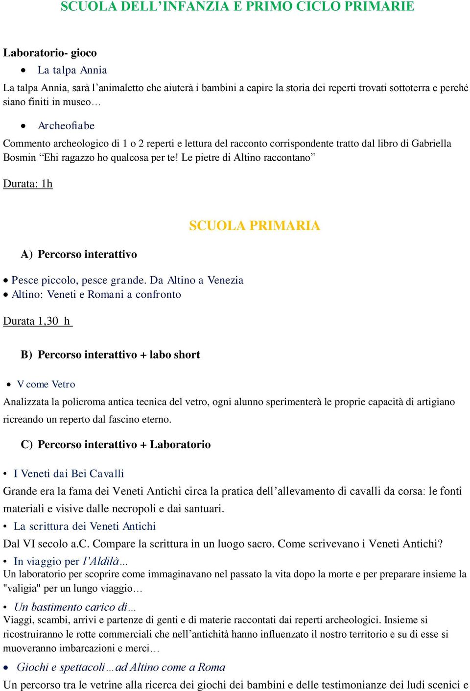 Le pietre di Altino raccontano Durata: 1h Pesce piccolo, pesce grande.