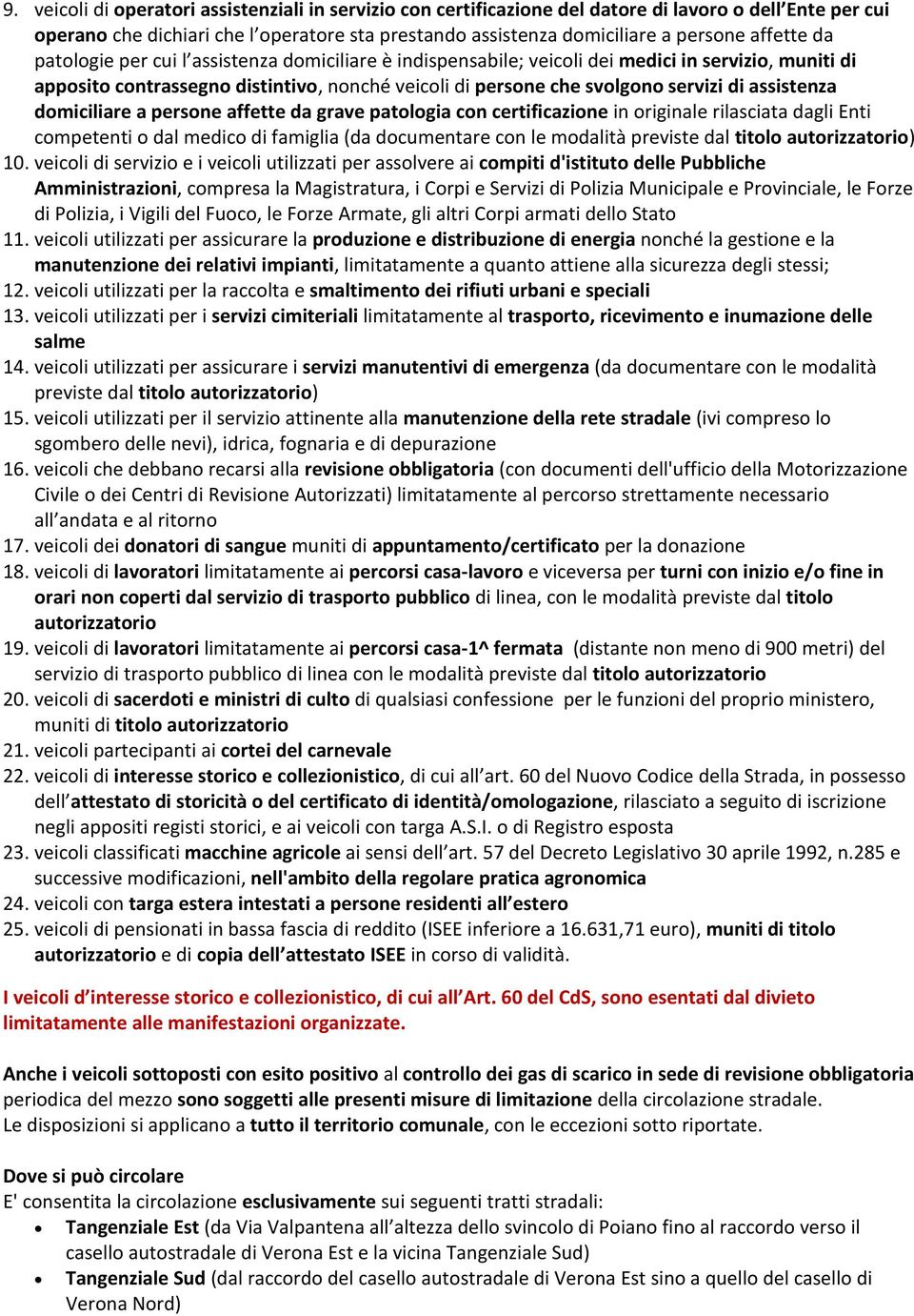 assistenza domiciliare a persone affette da grave patologia con certificazione in originale rilasciata dagli Enti competenti o dal medico di famiglia (da documentare con le modalità previste dal