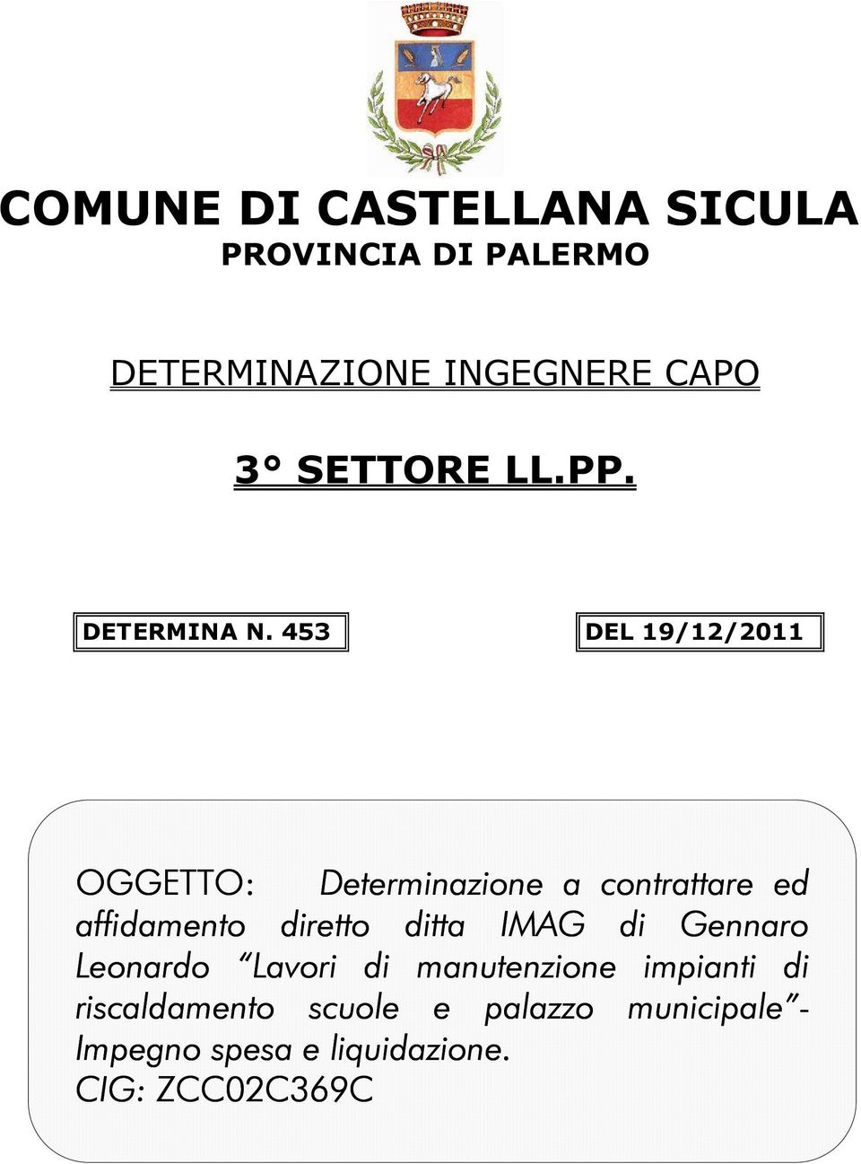 453 DEL 19/12/2011 OGGETTO: Determinazione a contrattare ed affidamento diretto ditta