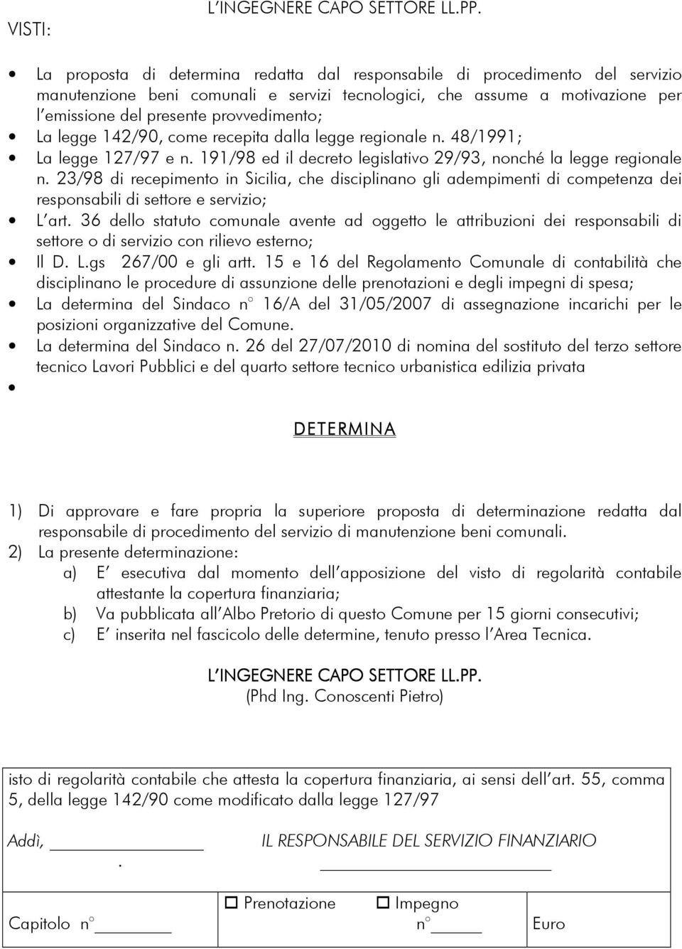 23/98 di recepimento in Sicilia, che disciplinano gli adempimenti di competenza dei responsabili di settore e servizio; L art.