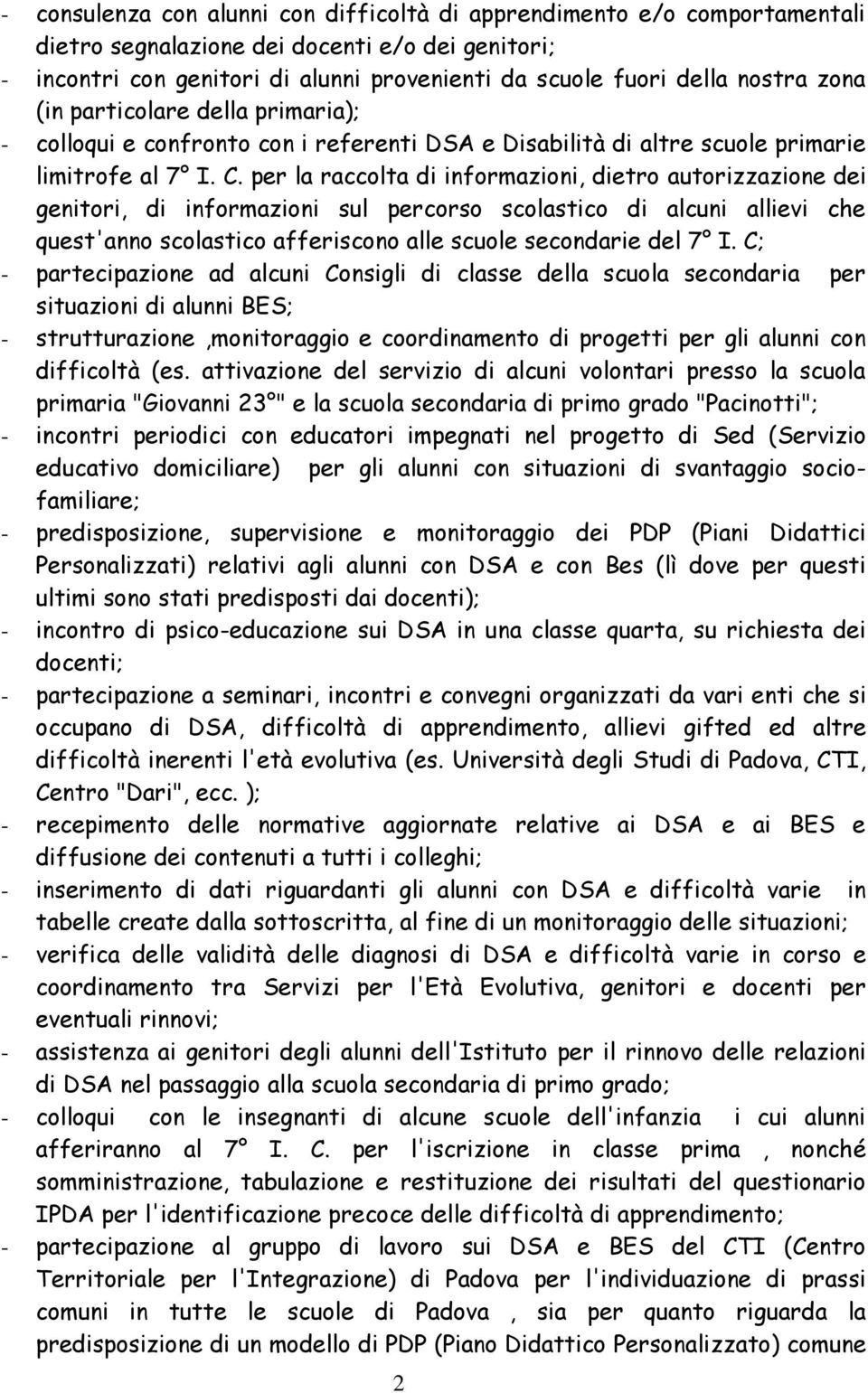 per la raccolta di informazioni, dietro autorizzazione dei genitori, di informazioni sul percorso scolastico di alcuni allievi che quest'anno scolastico afferiscono alle scuole secondarie del 7 I.