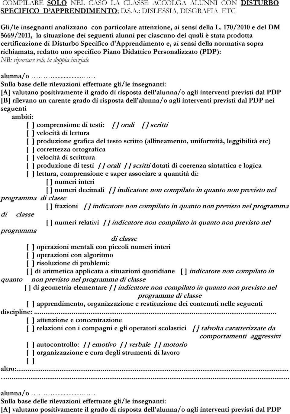 richiamata, redatto uno specifico Piano Didattico Personalizzato (PDP): NB: riportare solo la doppia iniziale alunna/o.