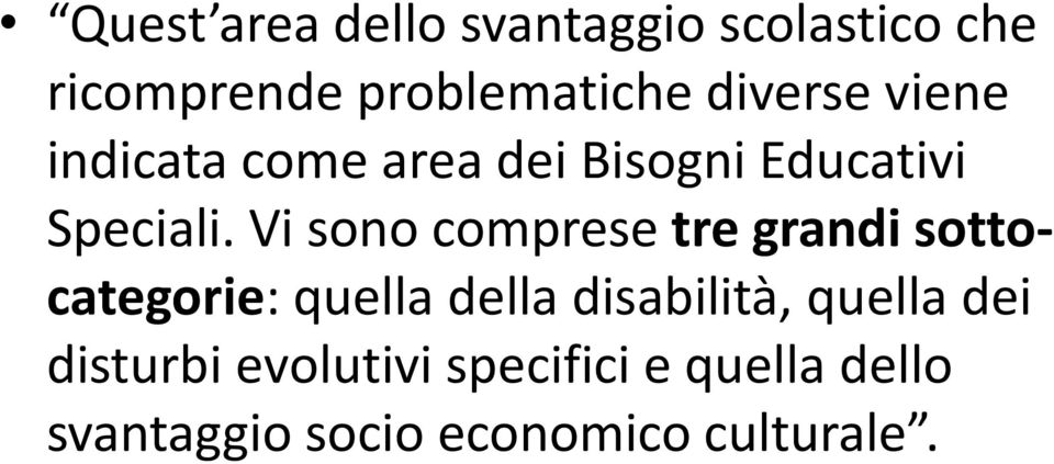 Vi sono comprese tre grandi sottocategorie: quella della disabilità,