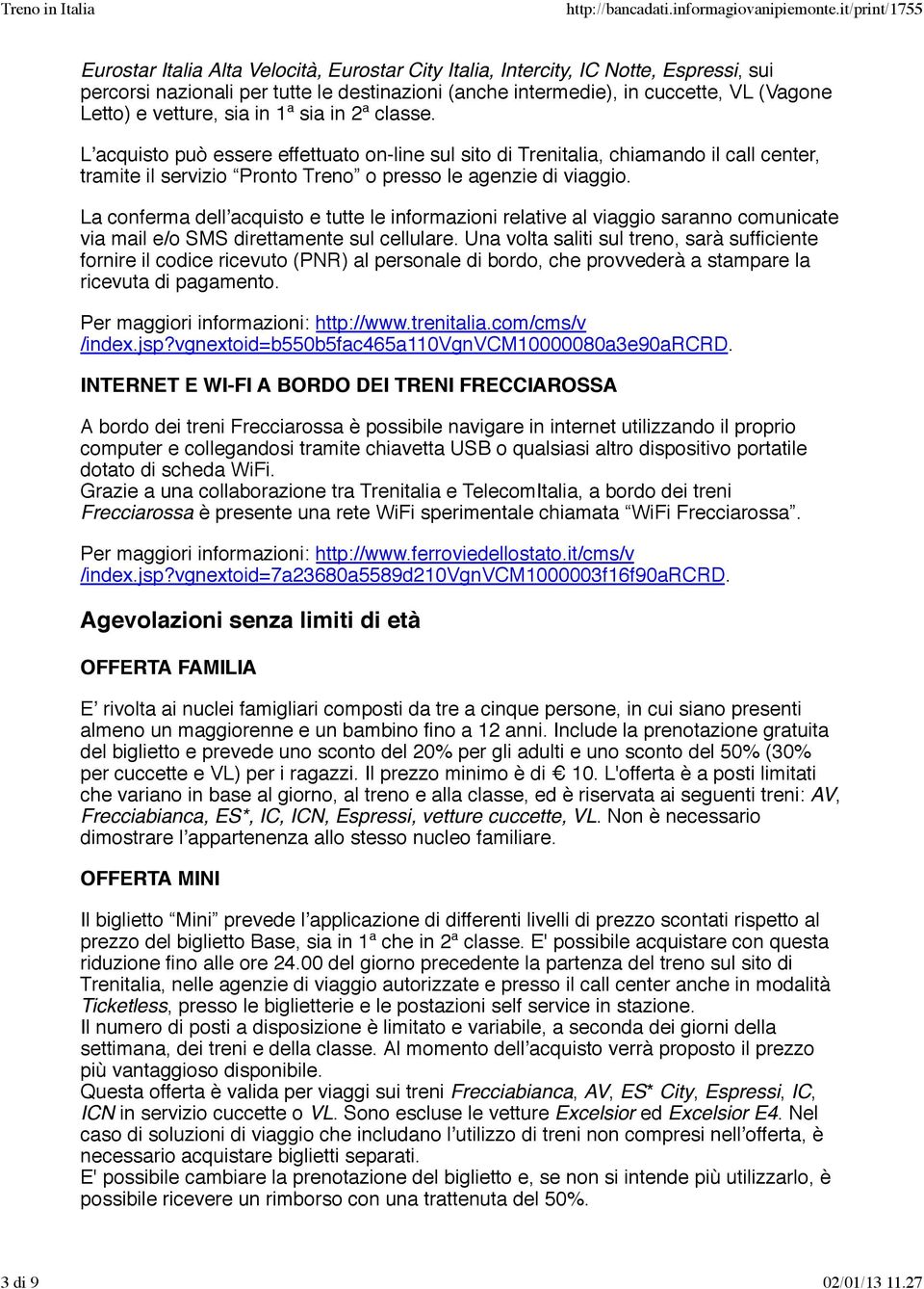 La conferma dellʼacquisto e tutte le informazioni relative al viaggio saranno comunicate via mail e/o SMS direttamente sul cellulare.