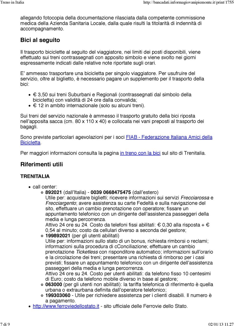 espressamente indicati dalle relative note riportate sugli orari. Eʼ ammesso trasportare una bicicletta per singolo viaggiatore.