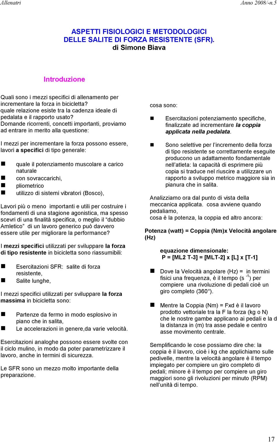 Domande ricorrenti, concetti importanti, proviamo ad entrare in merito alla questione: I mezzi per incrementare la forza possono essere, lavori a specifici di tipo generale: quale il potenziamento