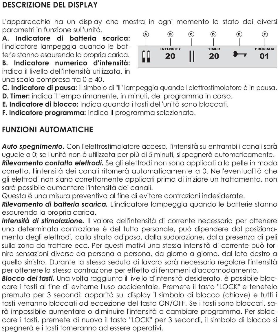 Indicatore numerico d'intensità: indica il livello dell'intensità utilizzata, in una scala compresa tra 0 e 40. C.