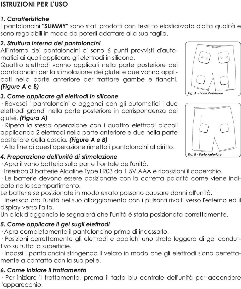 Quattro elettrodi vanno applicati nella parte posteriore dei pantaloncini per la stimolazione dei glutei e due vanno applicati nella parte anteriore per trattare gambe e fianchi. (Figure A e B) Fig.