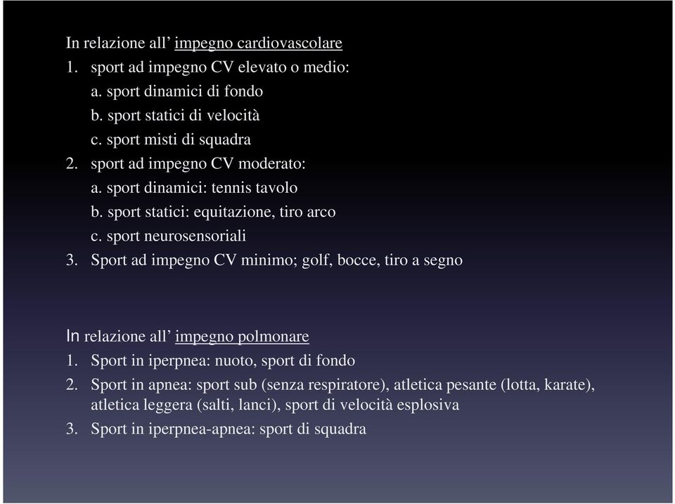 sport neurosensoriali 3. Sport ad impegno CV minimo; golf, bocce, tiro a segno In relazione all impegno polmonare 1.