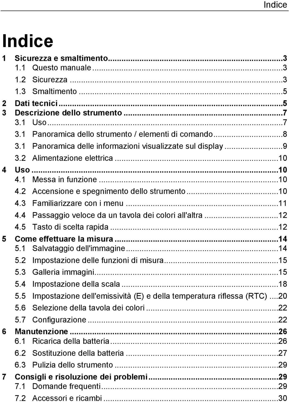 .. 10 4.2 Accensione e spegnimento dello strumento... 10 4.3 Familiarizzare con i menu... 11 4.4 Passaggio veloce da un tavola dei colori all'altra... 12 4.5 Tasto di scelta rapida.