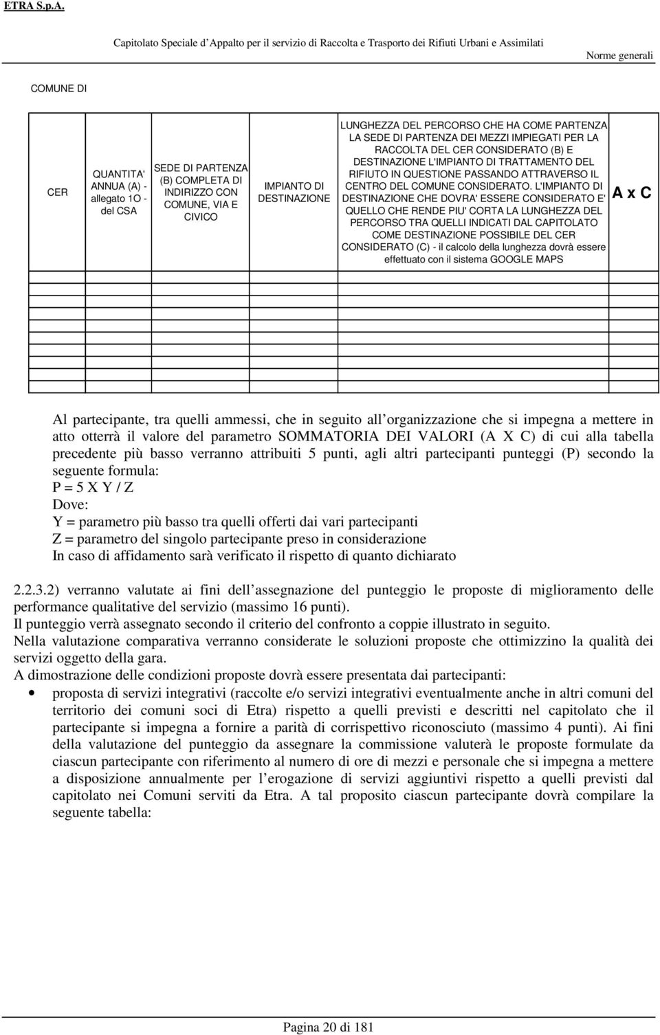 DESTINAZIONE L'IMPIANTO DI TRATTAMENTO DEL RIFIUTO IN QUESTIONE PASSANDO ATTRAVERSO IL CENTRO DEL COMUNE CONSIDERATO.