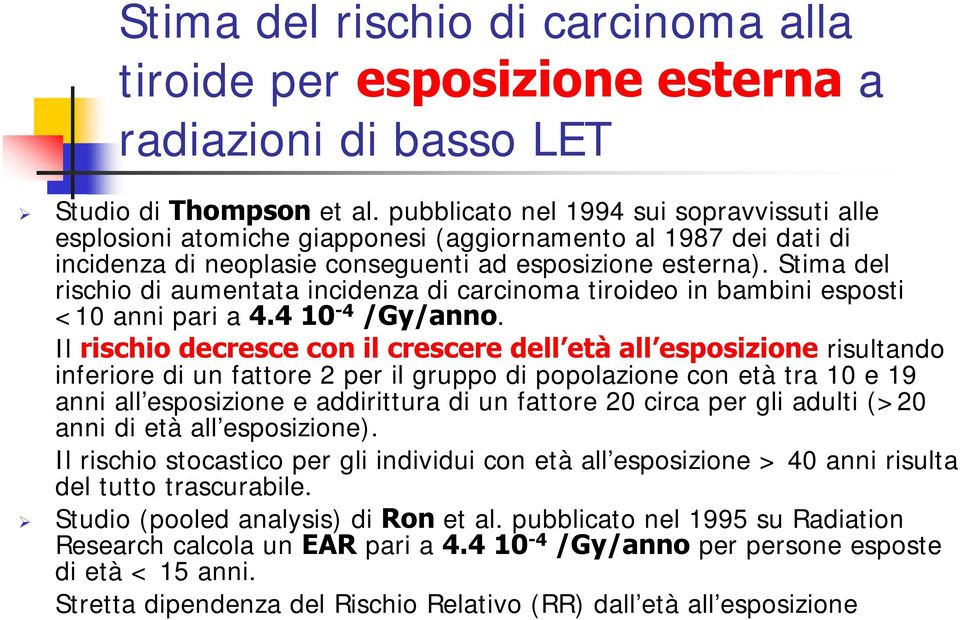 Stima del rischio di aumentata incidenza di carcinoma tiroideo in bambini esposti <10 anni pari a 4.4 10-4 /Gy/anno.