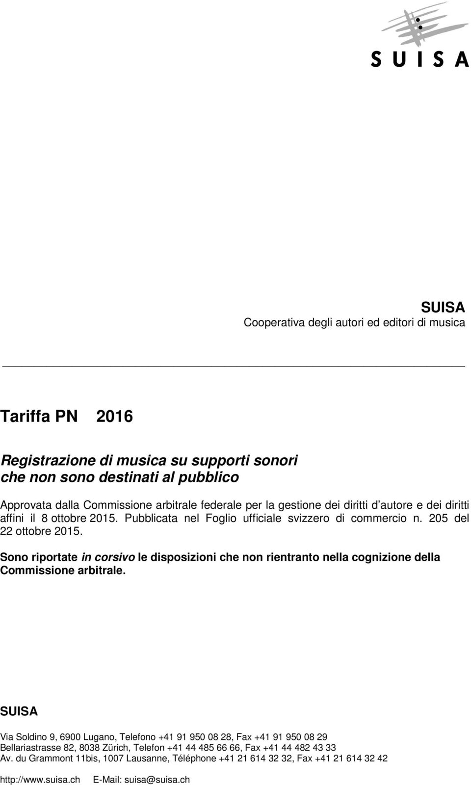 Sono riportate in corsivo le disposizioni che non rientranto nella cognizione della Commissione arbitrale.