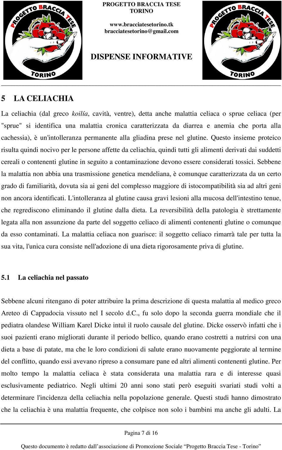 Questo insieme proteico risulta quindi nocivo per le persone affette da celiachia, quindi tutti gli alimenti derivati dai suddetti cereali o contenenti glutine in seguito a contaminazione devono