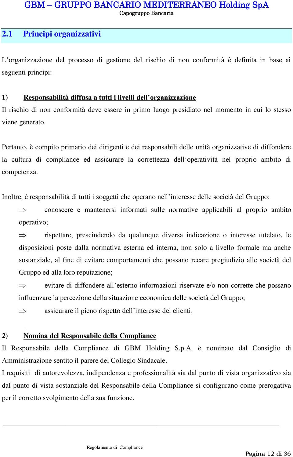 Pertanto, è compito primario dei dirigenti e dei responsabili delle unità organizzative di diffondere la cultura di compliance ed assicurare la correttezza dell operatività nel proprio ambito di