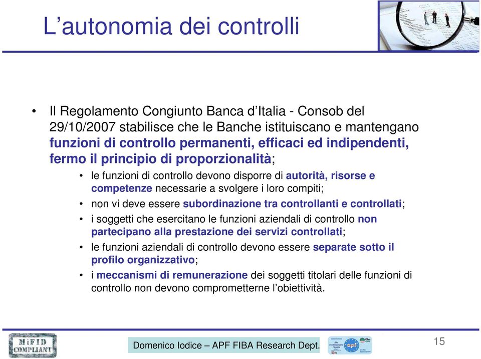 subordinazione tra controllanti e controllati; i soggetti che esercitano le funzioni aziendali di controllo non partecipano alla prestazione dei servizi controllati; le funzioni aziendali