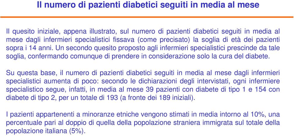 Un secondo quesito proposto agli infermieri specialistici prescinde da tale soglia, confermando comunque di prendere in considerazione solo la cura del diabete.